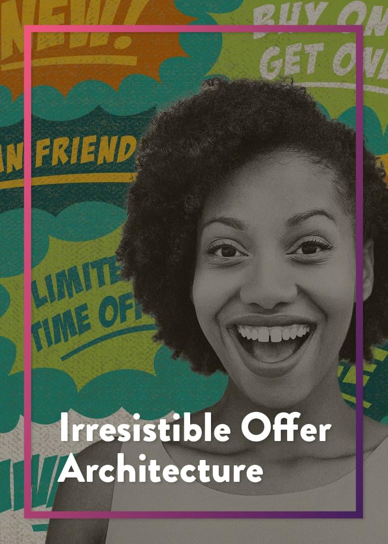 Irresistible Offer Architecture